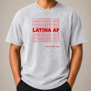 Awesome Latina AF Have A Nice Day Empowerment Washed T-Shirt