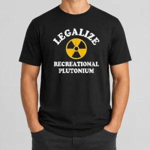 Awesome Legalize Recreational Plutonium Radiation Symbol Parody t shirt in black with bold yellow radiation symbol and playful text