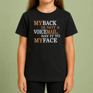 Awesome My Back Is Not A Voicemail Say It To My Face Kids T-Shirt