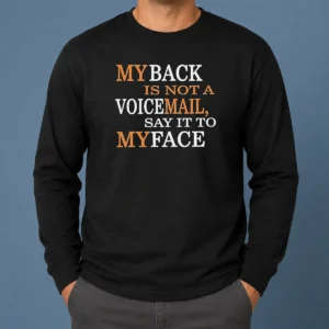 Awesome My Back Is Not A Voicemail Say It To My Face Long Sleeve Shirt