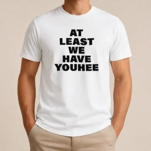 Awesome Nice Youhee At Least We Have Youhee Text t shirt in white, short sleeve crew neck cotton tee