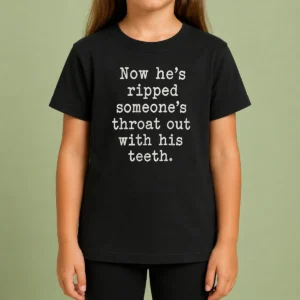 Awesome Now He'S Ripped Someone'S Throat Out With His Teeth Kids T-Shirt