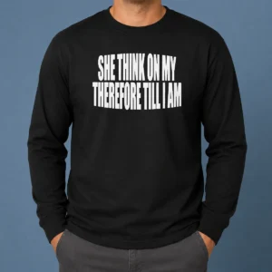 Awesome Original She Think On My Therefore Till I Am Long Sleeve Shirt