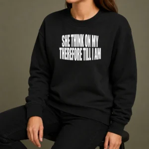 Awesome Original She Think On My Therefore Till I Am Sweater