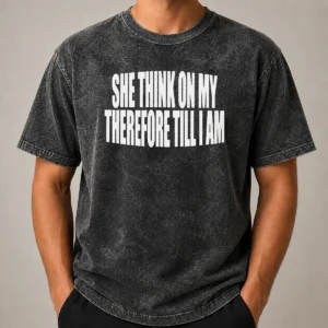 Awesome Original She Think On My Therefore Till I Am washed t shirt in soft faded fabric, front view