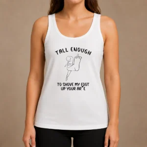Awesome Tall Enough To Shove My Foot Up Your Arse Funny Rude Cartoon Stick Figure Tank Top