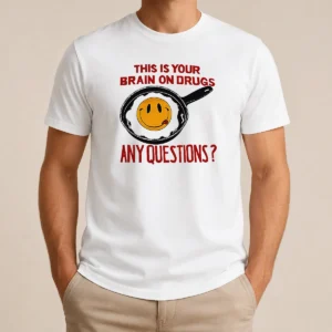 Awesome This Is Your Brain On Drugs Any Questions Fried Egg Smiley Face