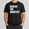 Funny Awesome Respect The Architect t shirt in black, crew neck short sleeve cotton tee