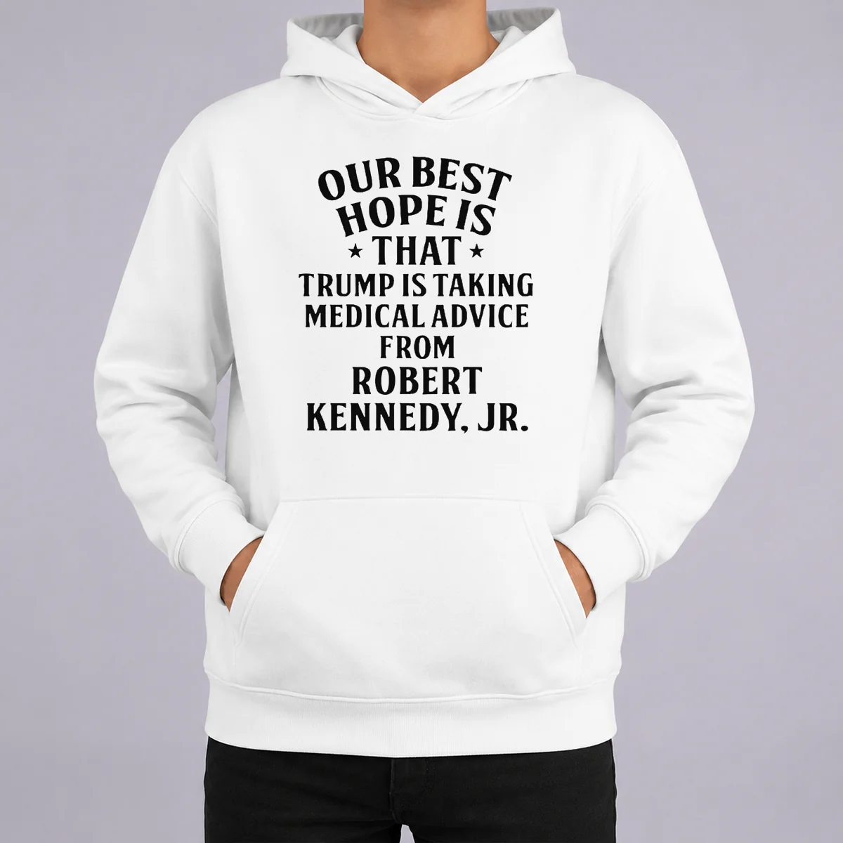 Funny Hot Donald Trump Robert Kennedy Jr Our Best Hope Is That Trump Is Taking Medical Advice Hoodie Funny Hot Donald Trump Robert Kennedy Jr Our Best Hope Is That Trump Is Taking Medical Advice Hoodie