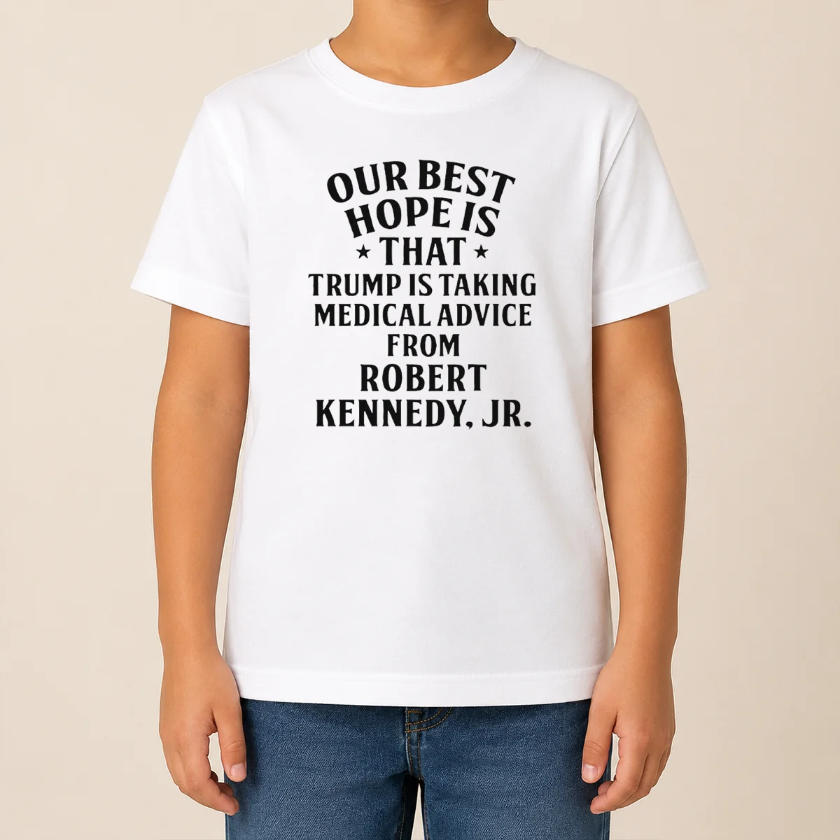 Funny Hot Donald Trump Robert Kennedy Jr Our Best Hope Is That Trump Is Taking Medical Advice Kids T Shirt Funny Hot Donald Trump Robert Kennedy Jr Our Best Hope Is That Trump Is Taking Medical Advice Kids T-Shirt