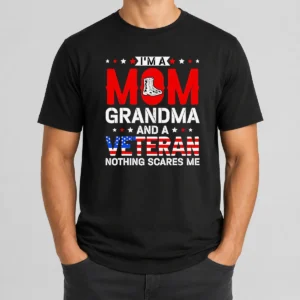 Funny I'M A Mom Grandma And A Veteran Nothing Scares Me USA
