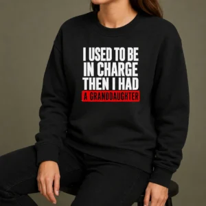 Funny I Used To Be In Charge Then I Had A Granddaughter Sweater