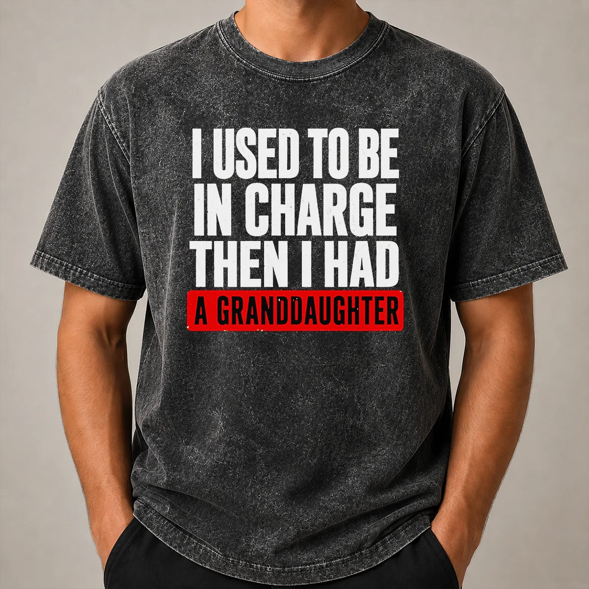 Funny I Used To Be In Charge Then I Had A Granddaughter Washed T Shirt Funny I Used To Be In Charge Then I Had A Granddaughter printed on a soft washed t shirt in light grey