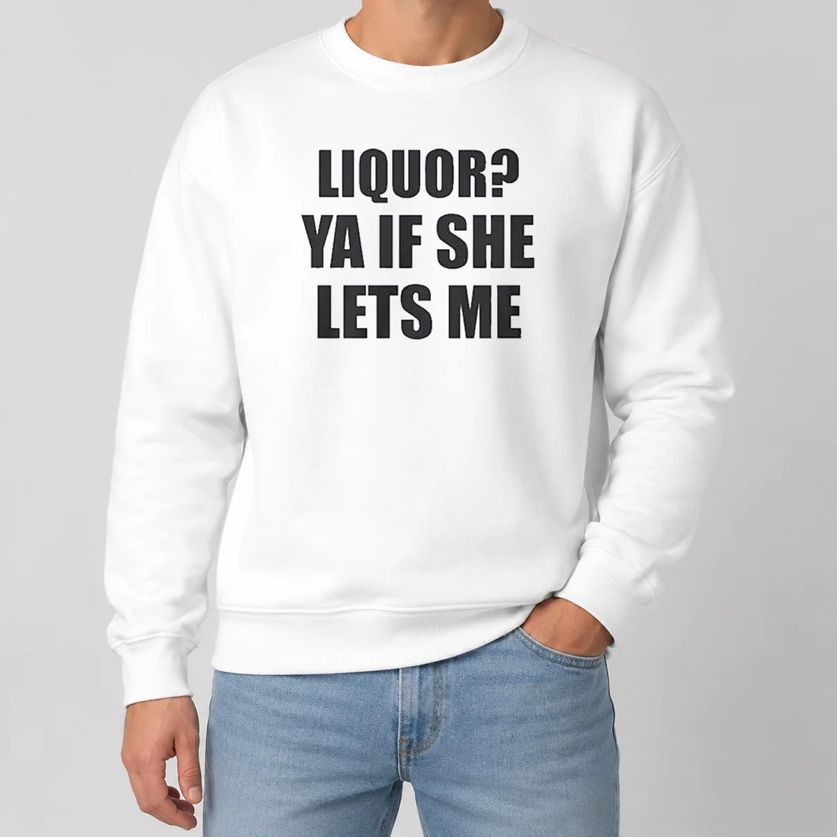 Funny Liquor Ya If She Lets Me Sweater Funny Liquor Ya If She Lets Me Sweater