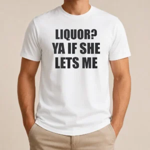Funny Liquor Ya If She Lets Me t shirt in classic fit with bold text graphic on front