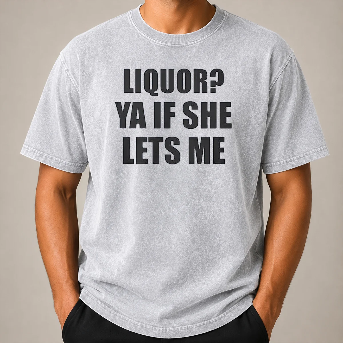 Funny Liquor Ya If She Lets Me Washed T Shirt Funny Liquor Ya If She Lets Me Washed T-Shirt