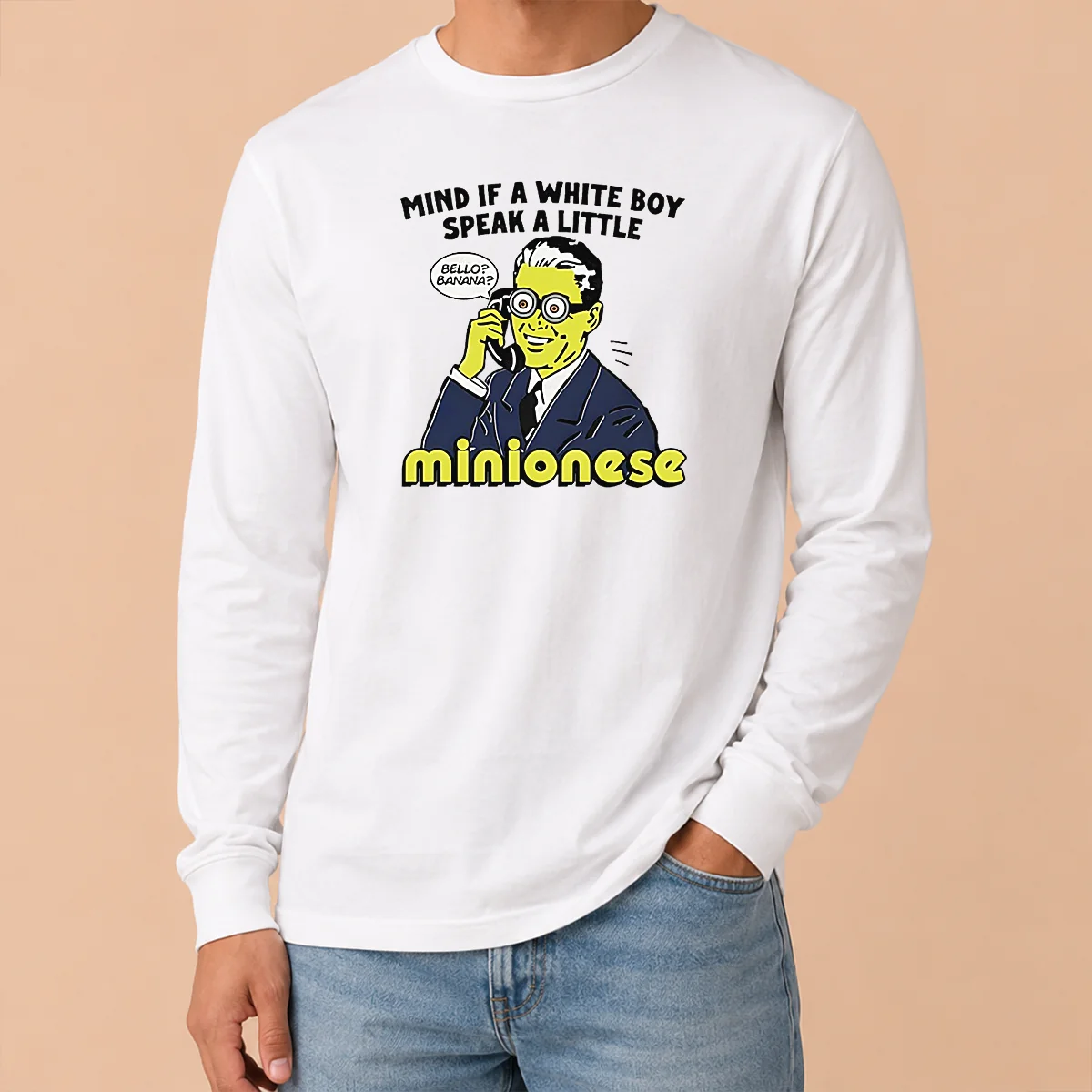 Funny Mind If A White Boy Speak A Little Minionese Long Sleeve Shirt Funny Mind If A White Boy Speak A Little Minionese Long Sleeve Shirt