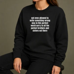 Funny Not Even Allowed To Write Something Wrong Now In This Perfect World Sorry To All The Perfect Brothers Sweater