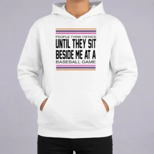 Funny Pretty People Think I'M Nice Until They Sit Beside Me At A Baseball Game printed on a comfortable black hoodie