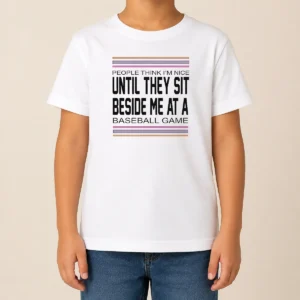Funny Pretty People Think I'M Nice Until They Sit Beside Me At A Baseball Game Kids T-Shirt