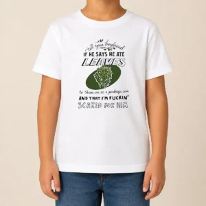 Funny Tell Your Boyfriend If He Says He Ate Leaves Kids T-Shirt