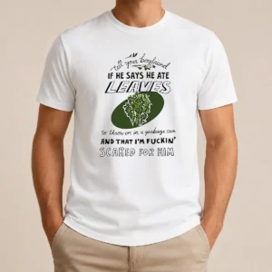 Funny Tell Your Boyfriend If He Says He Ate Leaves