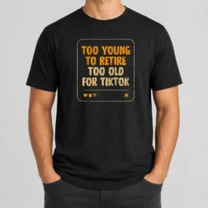 Funny Too Old For Tiktok t shirt in classic crew neck style with bold white text on black fabric