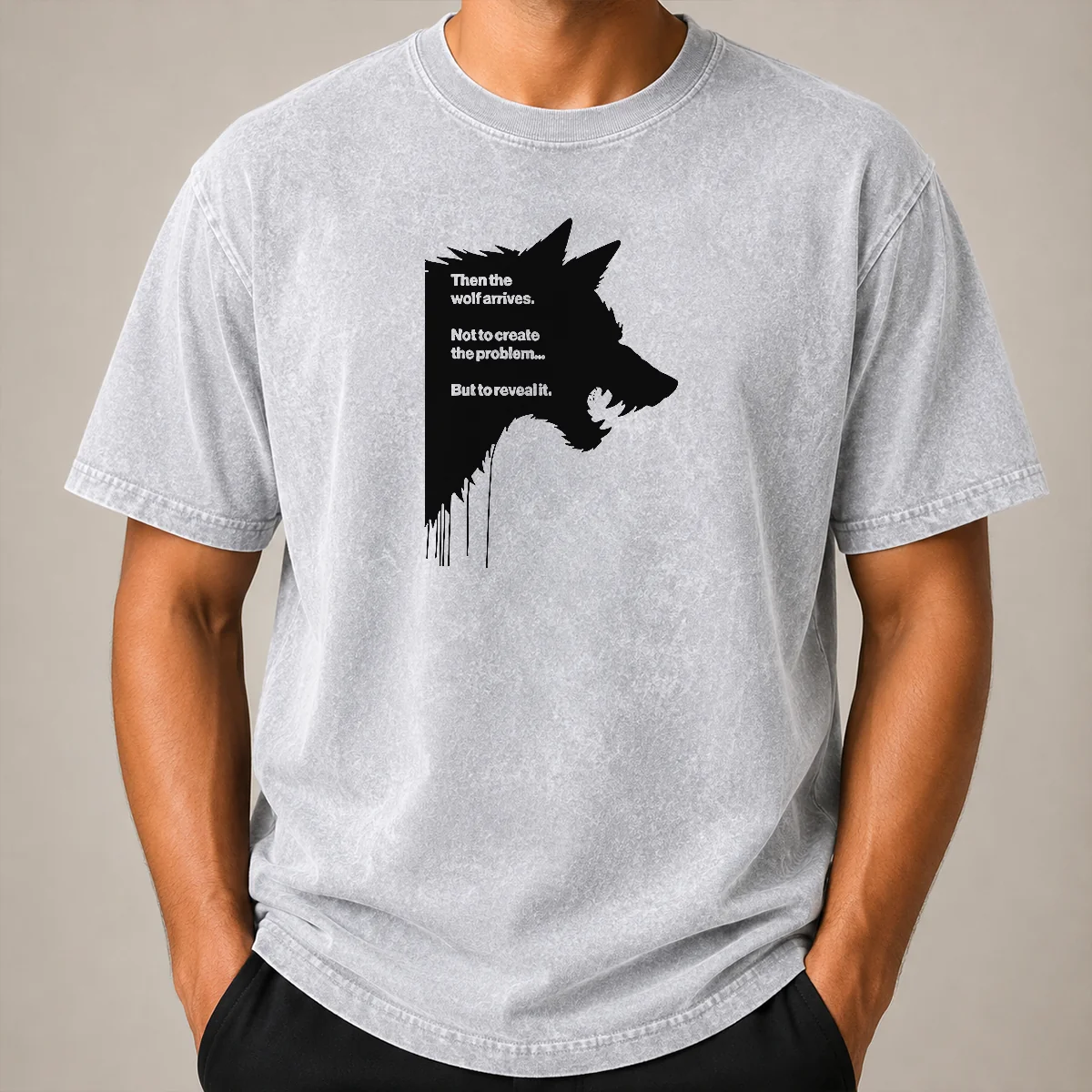 Funny Wolf Then The Wolf Arrives Not To Create The Problem But To Reveal It Washed T Shirt Funny Wolf Then The Wolf Arrives Not To Create The Problem But To Reveal It printed on a comfortable washed t shirt