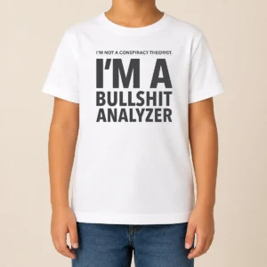 Good I'M Not A Conspiracy Theorist I'M A Busshit Analyzer Kids T-Shirt