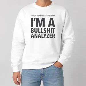 Good I'M Not A Conspiracy Theorist I'M A Busshit Analyzer Sweater