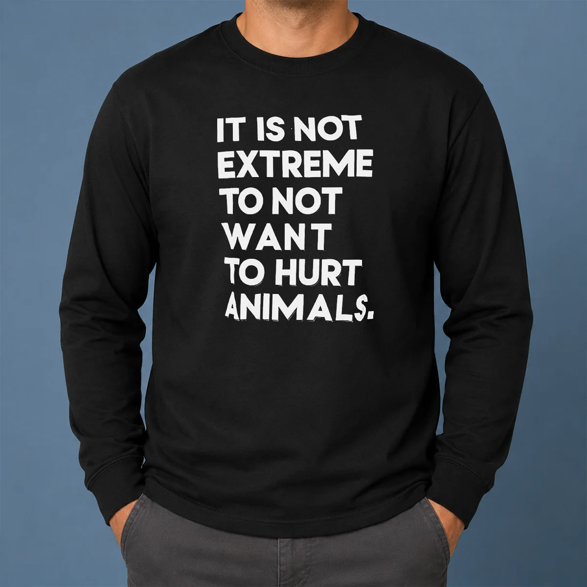 good-it-is-not-extremely-to-not-want-to-hurt-animals-long-sleeve-shirt