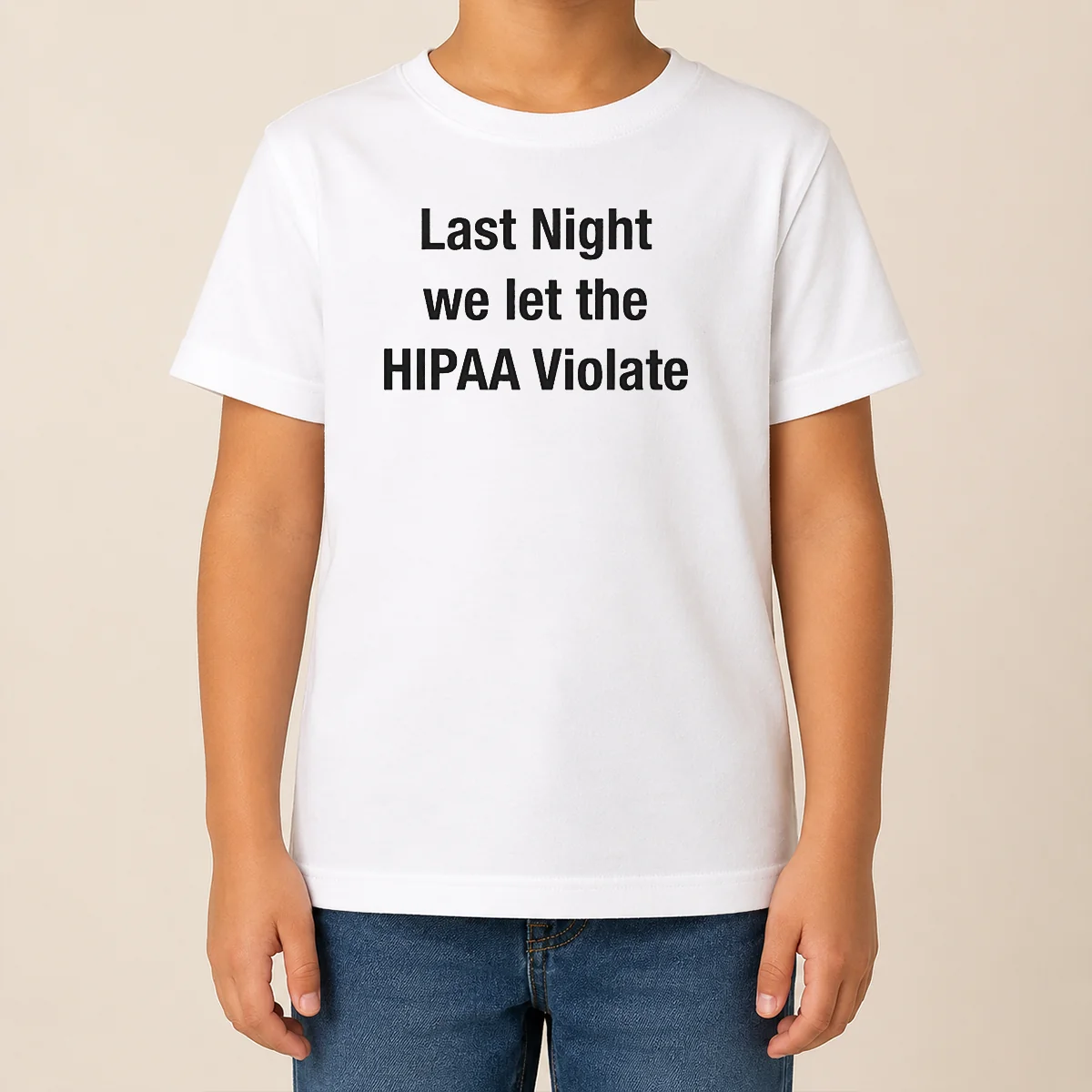 Good Last Night We Let The HIPAA Violate Kids T Shirt Good Last Night We Let The HIPAA Violate Kids T-Shirt