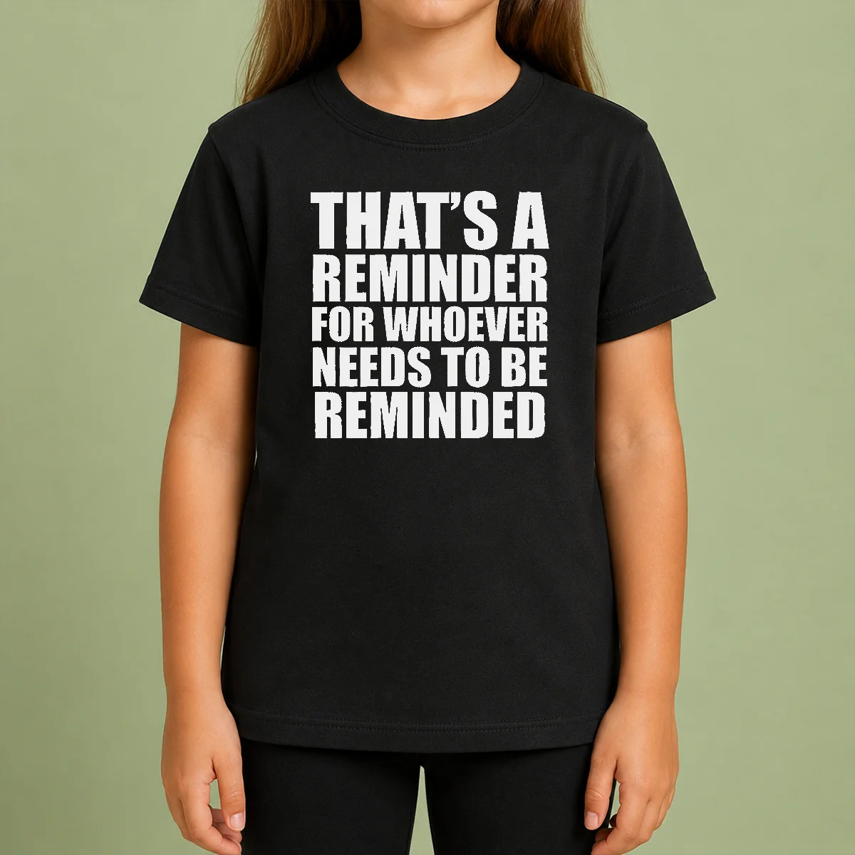 Good Thats A Reminder For Whoever Needs To Be Reminded Bold Statement Quote Kids T Shirt Good Thats A Reminder For Whoever Needs To Be Reminded Bold Statement Quote Kids T-Shirt
