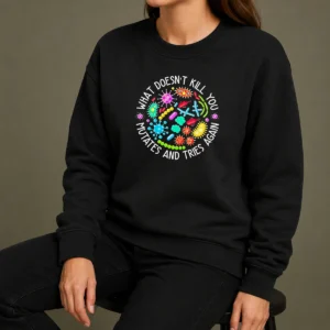 Good What Doesn'T Kill You Mutates And Tries Again Germs Sweater