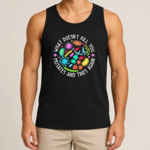 Good What Doesn'T Kill You Mutates And Tries Again Germs Tank Top