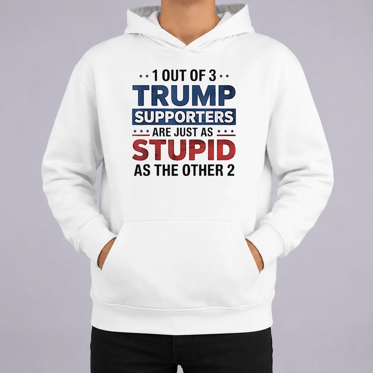 Happy Funny Donald Trump 1 Out Of 3 Supporters Are Just As Stupid As The Other 2 Hoodie Happy Funny Donald Trump 1 Out Of 3 Supporters Are Just As Stupid As The Other 2 Hoodie