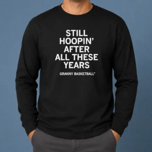 Hot Good Still Hoopin After All These Years Granny Basketball Long Sleeve Shirt