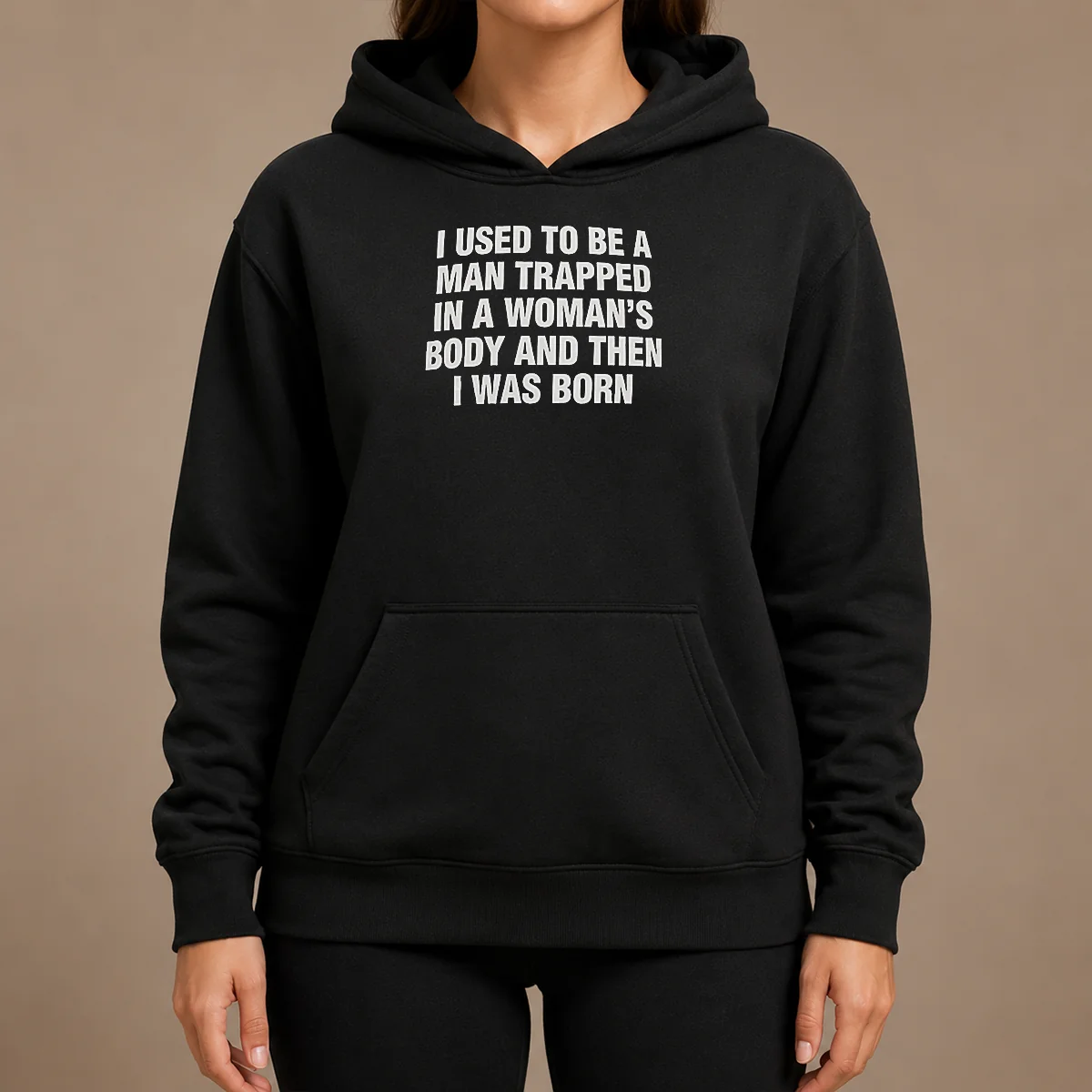 Hot I Used To Be A Man Trapped In Woman Body And Then Was Born Hoodie Hot I Used To Be A Man Trapped In Woman Body And Then Was Born Hoodie