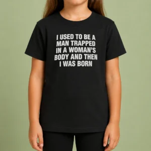 Hot I Used To Be A Man Trapped In Woman Body And Then Was Born Kids T-Shirt