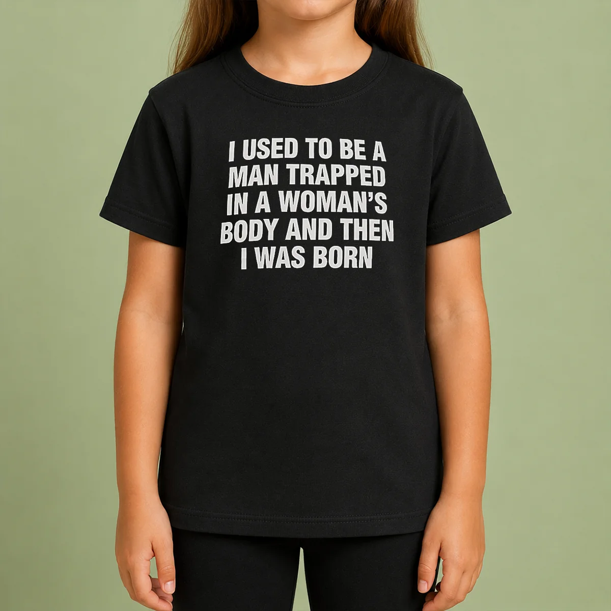Hot I Used To Be A Man Trapped In Woman Body And Then Was Born Kids T Shirt Hot I Used To Be A Man Trapped In Woman Body And Then Was Born Kids T-Shirt