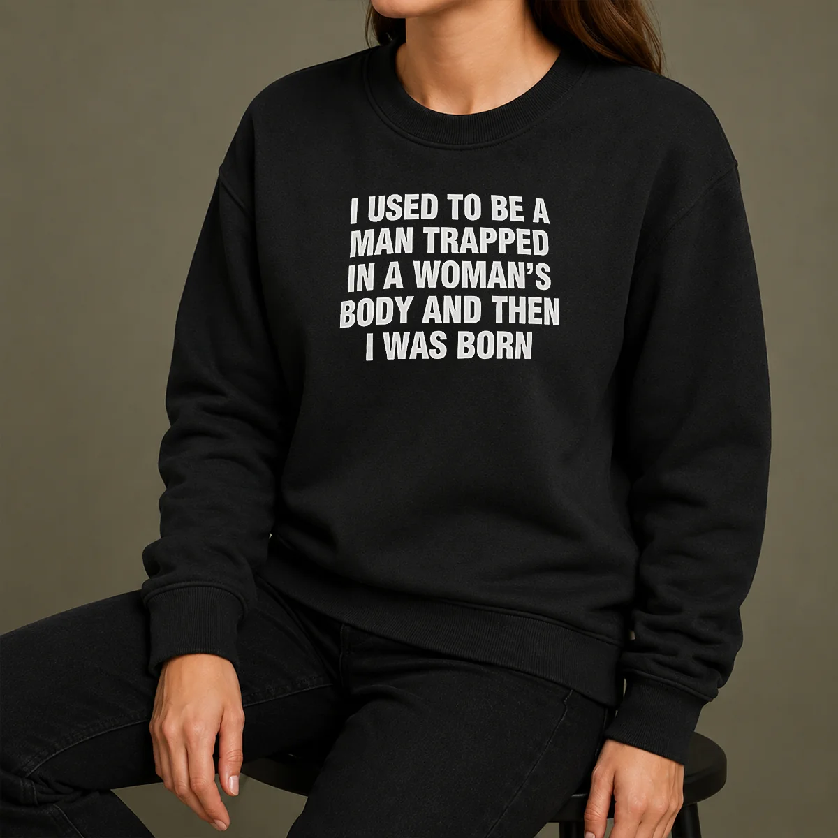 Hot I Used To Be A Man Trapped In Woman Body And Then Was Born Sweater Hot I Used To Be A Man Trapped In Woman Body And Then Was Born Sweater
