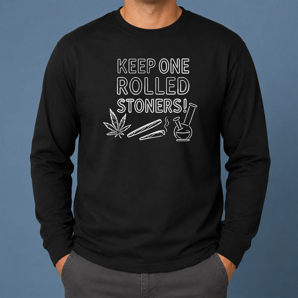 Hot Keep One Rolled Stoners Long Sleeve Shirt Hot Keep One Rolled Stoners Long Sleeve Shirt