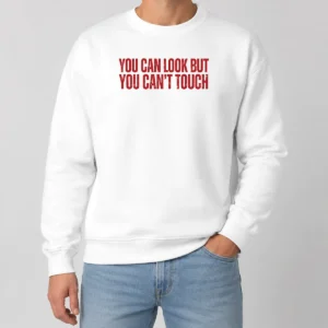 Hot Pretty You Can Look But You Can'T Touch Slogan Sweater