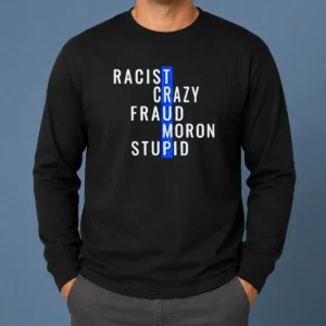 Hot Racist Crazy Fraud Moron Stupid Long Sleeve Shirt