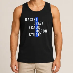 Hot Racist Crazy Fraud Moron Stupid Tank Top