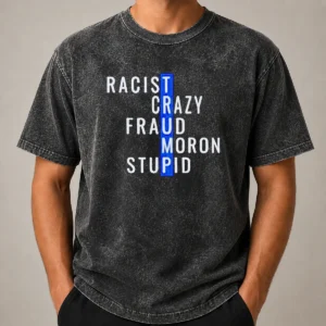 Hot Racist Crazy Fraud Moron Stupid Washed T-Shirt