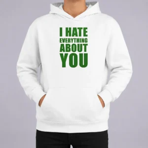 Nice Awesome I Hate Everything About You Hoodie