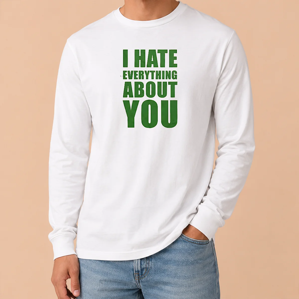 Nice Awesome I Hate Everything About You Long Sleeve Shirt Nice Awesome I Hate Everything About You Long Sleeve Shirt