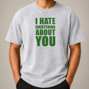 Nice Awesome I Hate Everything About You Washed T-Shirt