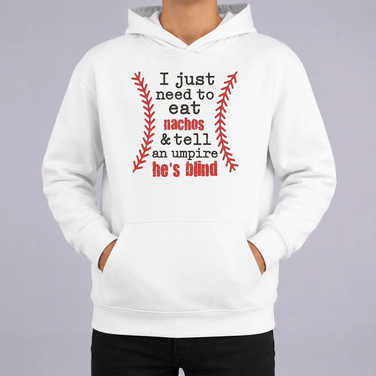 Nice Awesome I Just Need To Eat Nachos And Tell An Umpire He'S Blind Baseball Hoodie Nice Awesome I Just Need To Eat Nachos And Tell An Umpire He'S Blind Baseball Hoodie